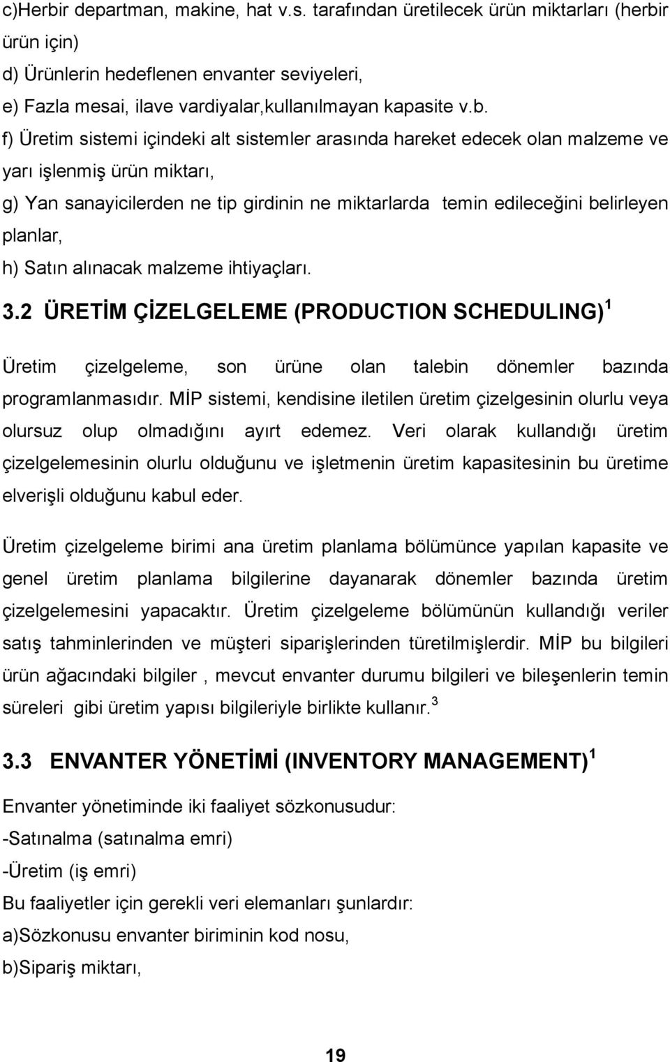 r ürün için) d) Ürünlerin hedeflenen envanter seviyeleri, e) Fazla mesai, ilave vardiyalar,kullanılmayan kapasite v.b.