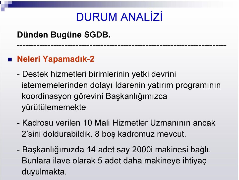 İdarenin yatırım programının koordinasyon görevini Başkanlığımızca yürütülememekte - Kadrosu verilen 10