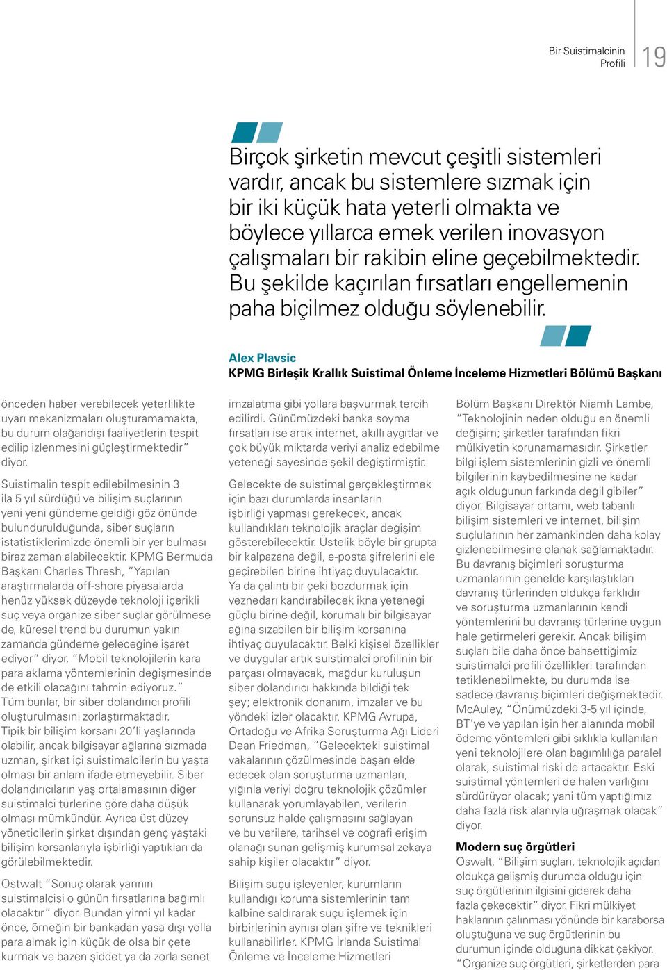 Alex Plavsic KPMG Birleşik Krallık Suistimal Önleme İnceleme Hizmetleri Bölümü Başkanı önceden haber verebilecek yeterlilikte uyarı mekanizmaları oluşturamamakta, bu durum olağandışı faaliyetlerin