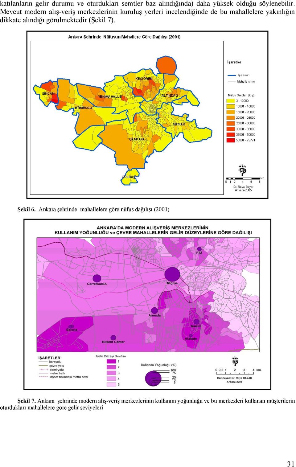 görülmektedir (Şekil 7). Şekil 6. Ankara şehrinde mahallelere göre nüfus dağılışı (2001) Şekil 7.