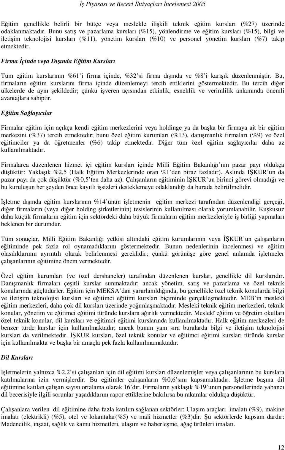 Firma İçinde veya Dışında Eğitim Kursları Tüm eğitim kurslarının %61 i firma içinde, %32 si firma dışında ve %8 i karışık düzenlenmiştir.