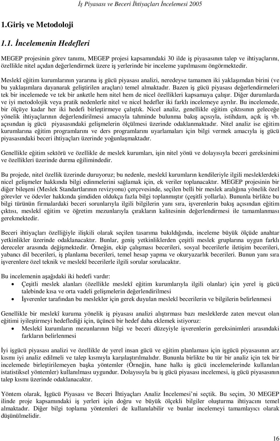 Meslekî eğitim kurumlarının yararına iş gücü piyasası analizi, neredeyse tamamen iki yaklaşımdan birini (ve bu yaklaşımlara dayanarak geliştirilen araçları) temel almaktadır.