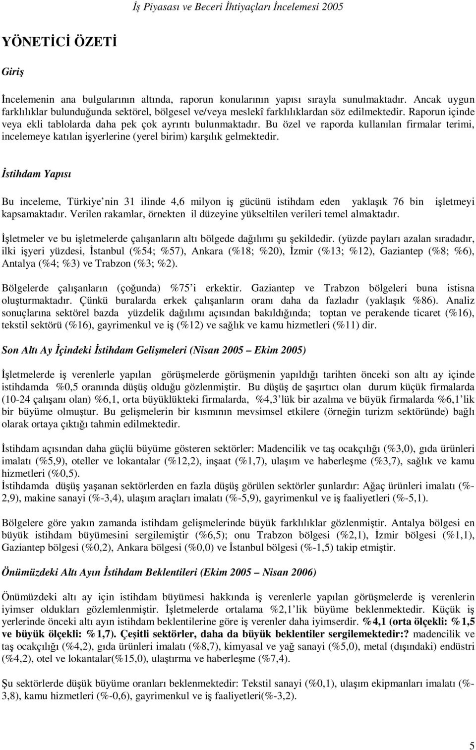 Bu özel ve raporda kullanılan firmalar terimi, incelemeye katılan işyerlerine (yerel birim) karşılık gelmektedir.