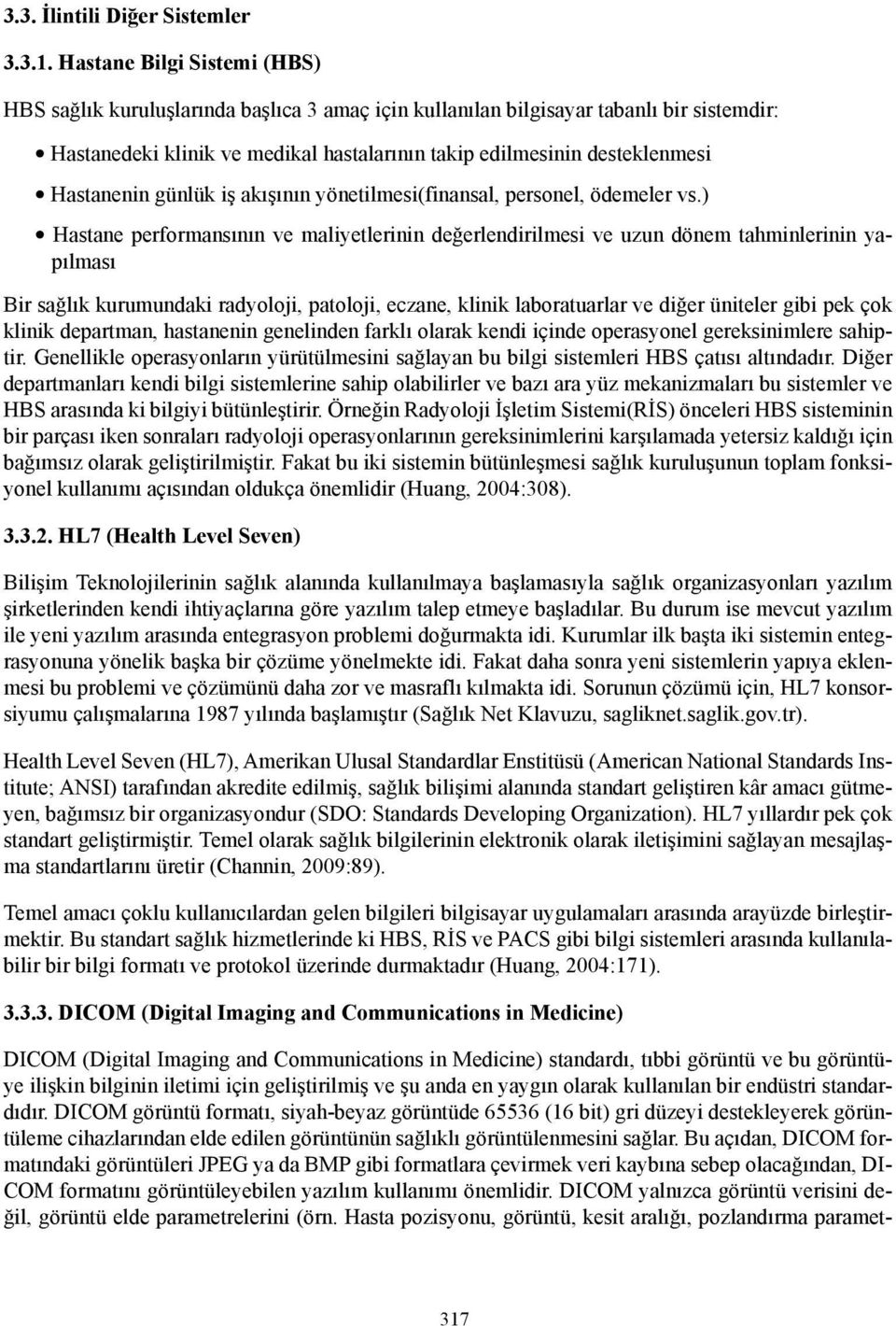 Hastanenin günlük iş akışının yönetilmesi(finansal, personel, ödemeler vs.