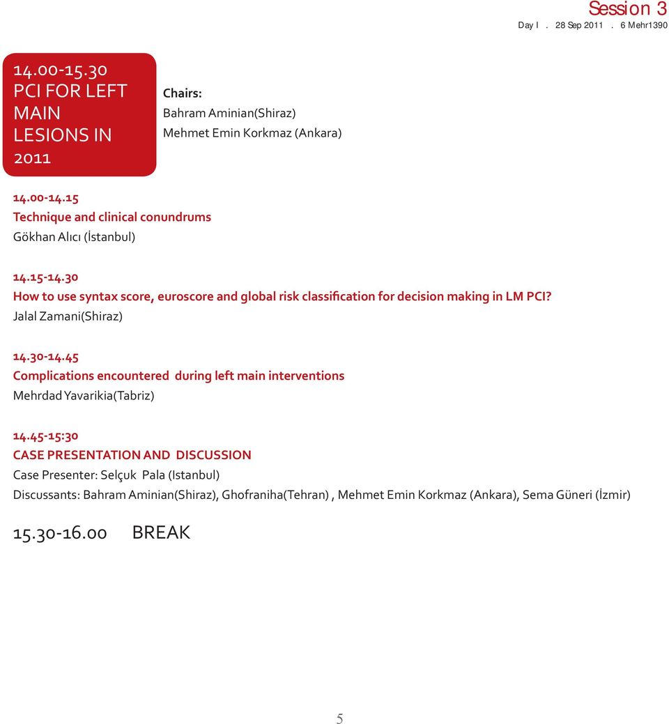 30 How to use syntax score, euroscore and global risk classification for decision making in LM PCI? Jalal Zamani(Shiraz) 14.30-14.