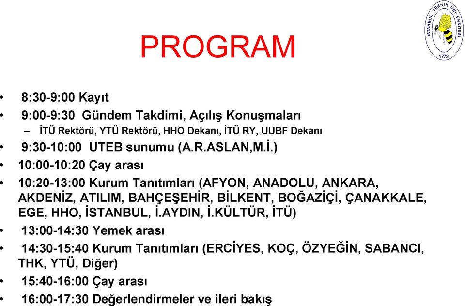 ) 10:00-10:20 Çay arası 10:20-13:00 Kurum Tanıtımları (AFYON, ANADOLU, ANKARA, AKDENĠZ, ATILIM, BAHÇEġEHĠR, BĠLKENT, BOĞAZĠÇĠ,