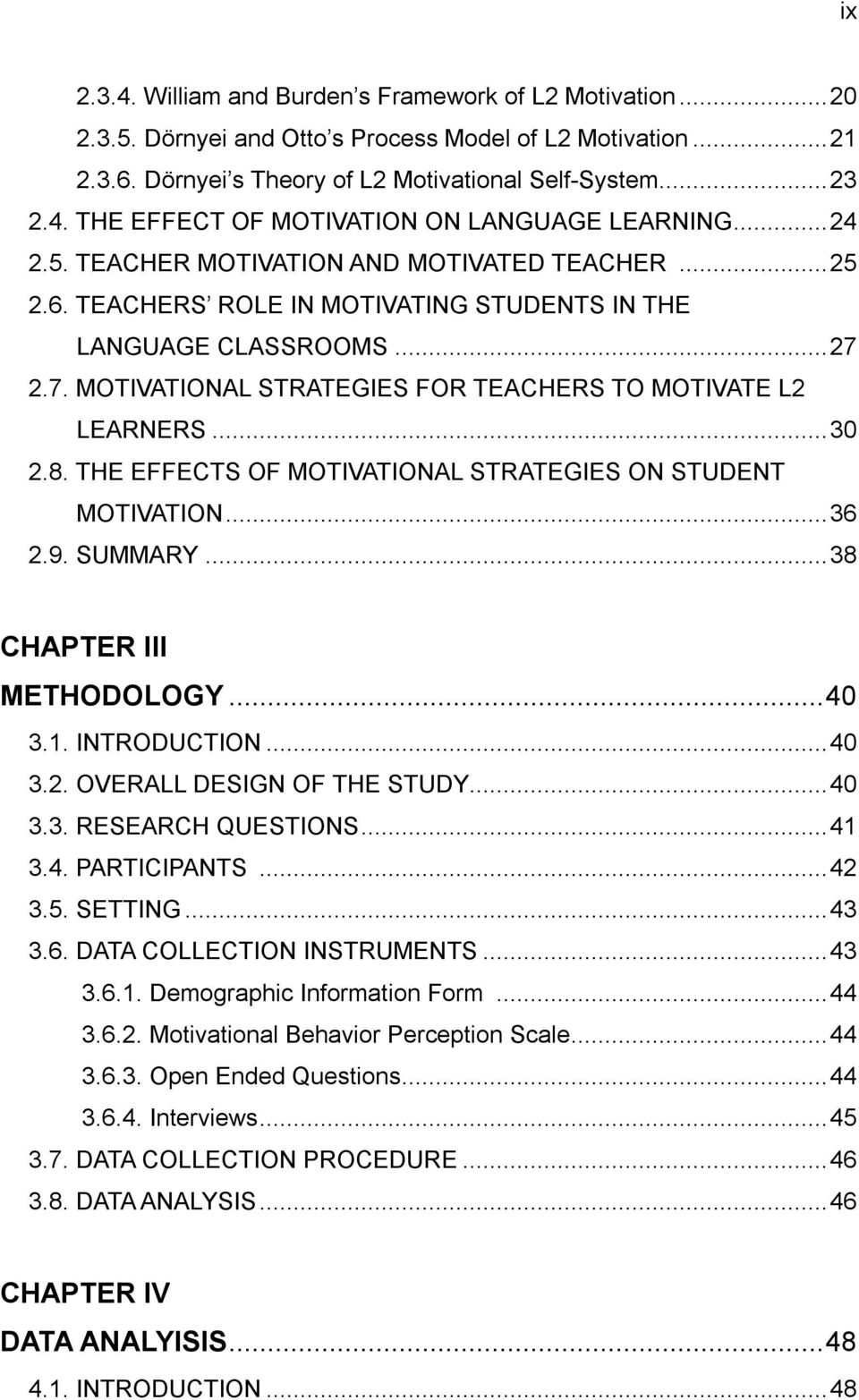 .. 30 2.8. THE EFFECTS OF MOTIVATIONAL STRATEGIES ON STUDENT MOTIVATION... 36 2.9. SUMMARY... 38 CHAPTER III METHODOLOGY... 40 3.1. INTRODUCTION... 40 3.2. OVERALL DESIGN OF THE STUDY... 40 3.3. RESEARCH QUESTIONS.