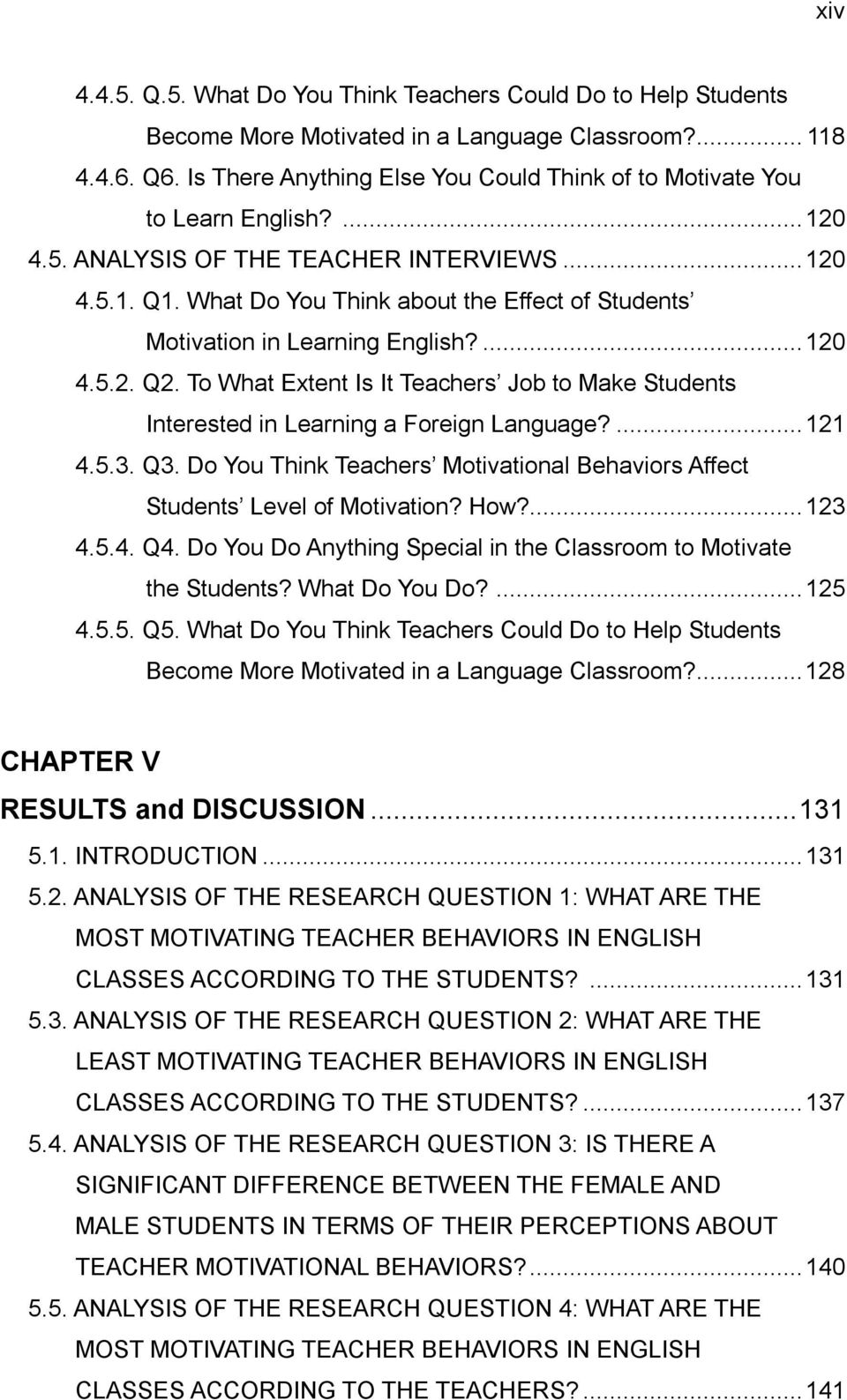 What Do You Think about the Effect of Students Motivation in Learning English?... 120 4.5.2. Q2. To What Extent Is It Teachers Job to Make Students Interested in Learning a Foreign Language?... 121 4.