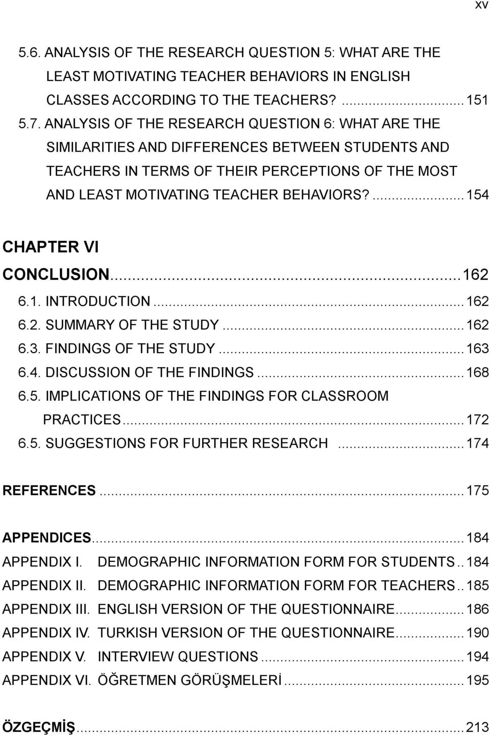 ... 154 CHAPTER VI CONCLUSION... 162 6.1. INTRODUCTION... 162 6.2. SUMMARY OF THE STUDY... 162 6.3. FINDINGS OF THE STUDY... 163 6.4. DISCUSSION OF THE FINDINGS... 168 6.5. IMPLICATIONS OF THE FINDINGS FOR CLASSROOM PRACTICES.