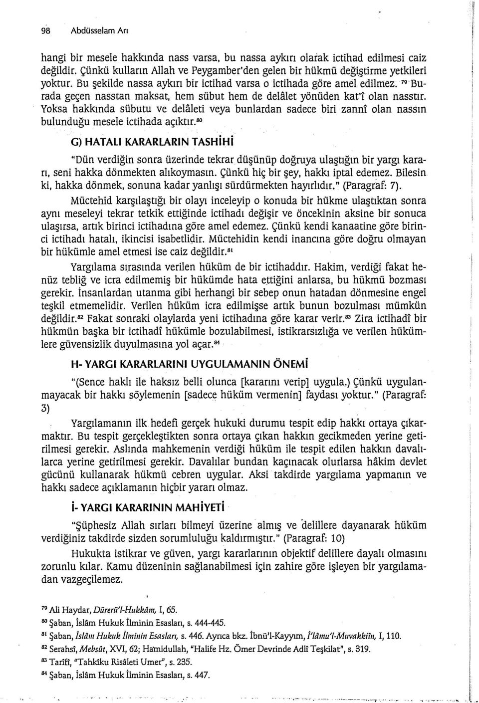 Yoksa hakkında sübutu ve delaleti veya bunlardan sadece biri zanni olan nassın bulunduğu mesele ictihada açıktır.