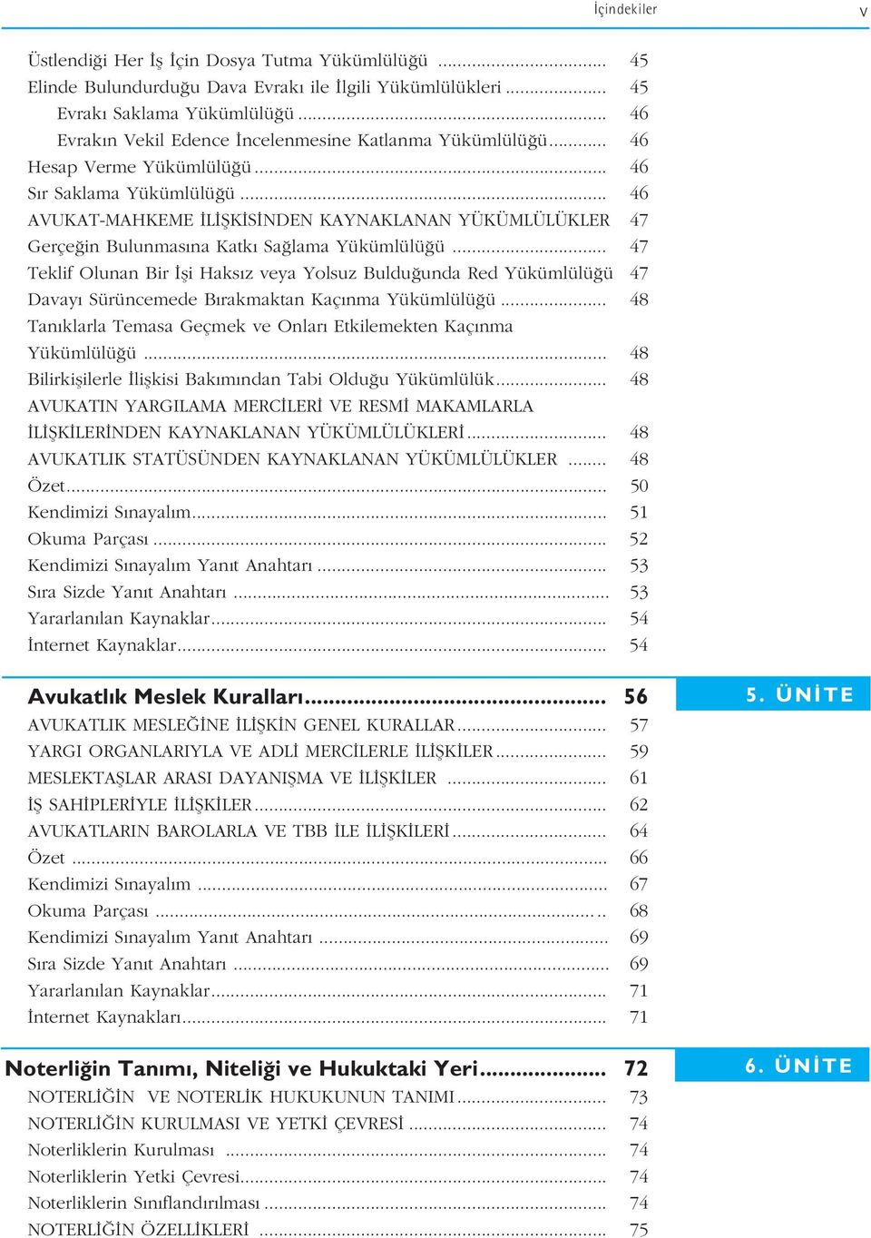 .. 46 AVUKAT-MAHKEME L fik S NDEN KAYNAKLANAN YÜKÜMLÜLÜKLER 47 Gerçe in Bulunmas na Katk Sa lama Yükümlülü ü.