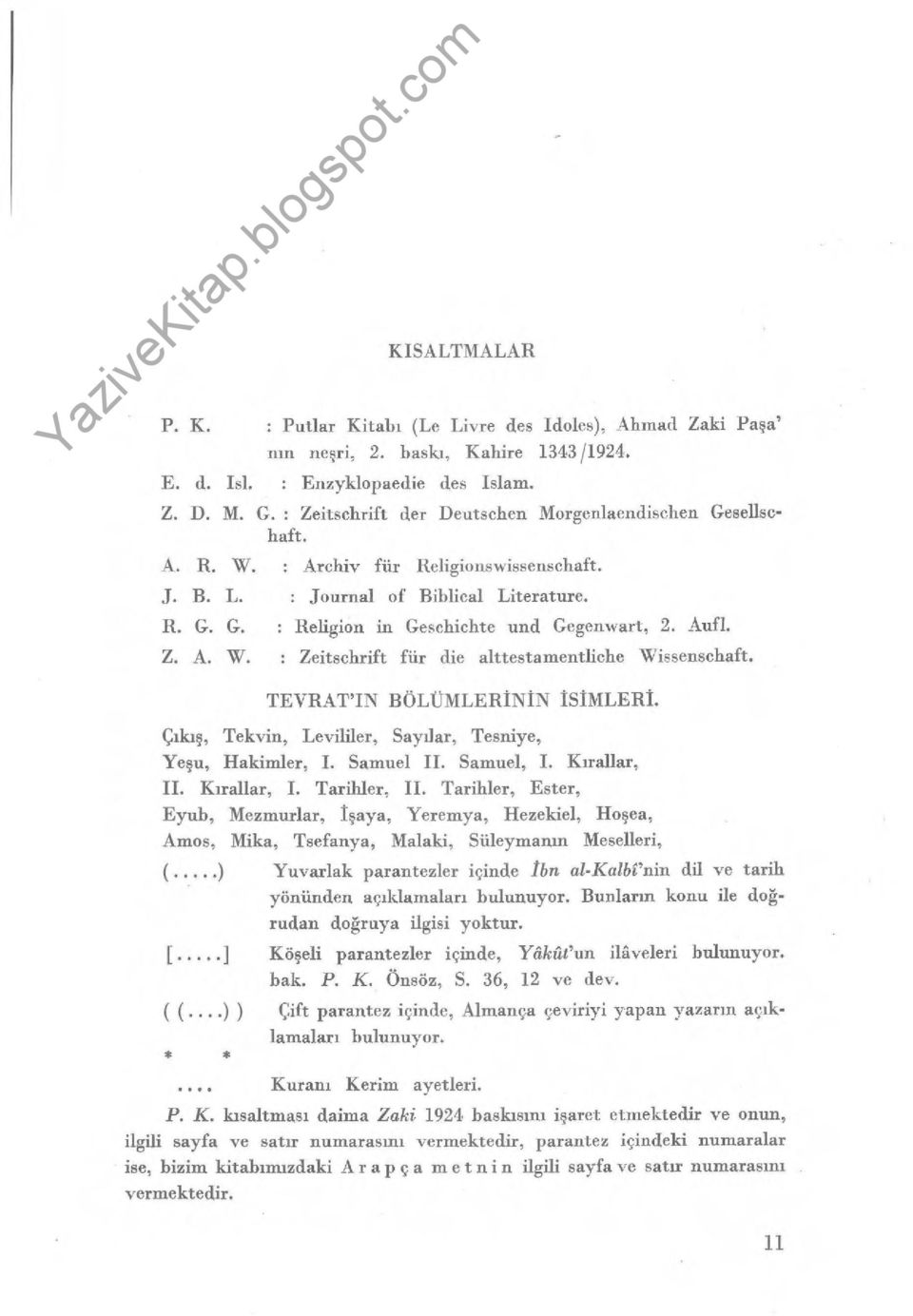 Aufl. Z. A. W. : Zeitschrift für die alttestamentliche Wissenschaft. TEVRAT'IN BÖLÜMLERININ ISIMLERI. Ç ıkış, Tekvin, Levililer, Say ılar, Tesniye, Ye şu, Hakimler, I. Samuel II. Samuel, I.