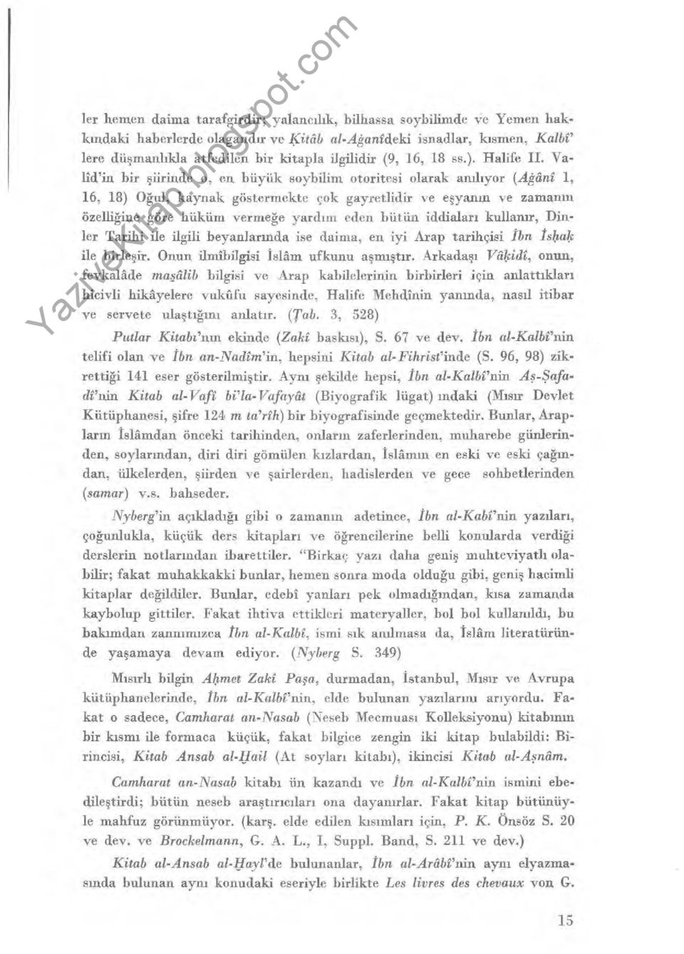 Yabir şiirinde o, en büyük soybilim otoritesi olarak amhyor (Agâni 1, 16, 18) O ğul, kaynak göstermekte çok gayretlidir ve e şyan ın ve zaman ın özelliğine göre hüküm verme ğe yard ım eden bütün