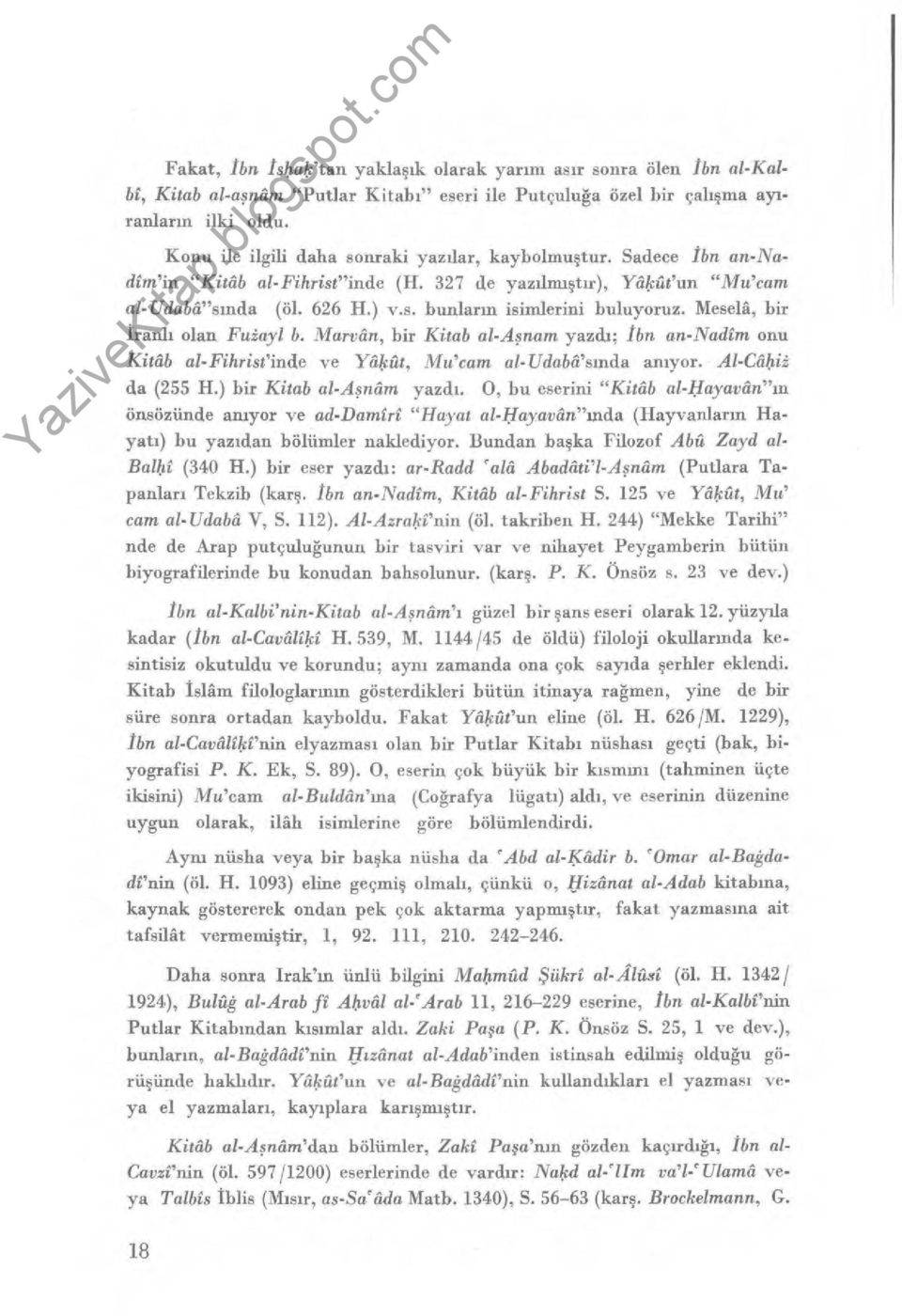 Mesela, bir Iranl ı olan Fuiayl b. Marvân, bir Kitab al-a şnam yazd ı ; İbn an-nadim onu Kitâb al-fihrist'inde ve Wilsât, Mu'cam al- Udabâ's ında an ıyor. Al-Cal, ıi da (255 H.