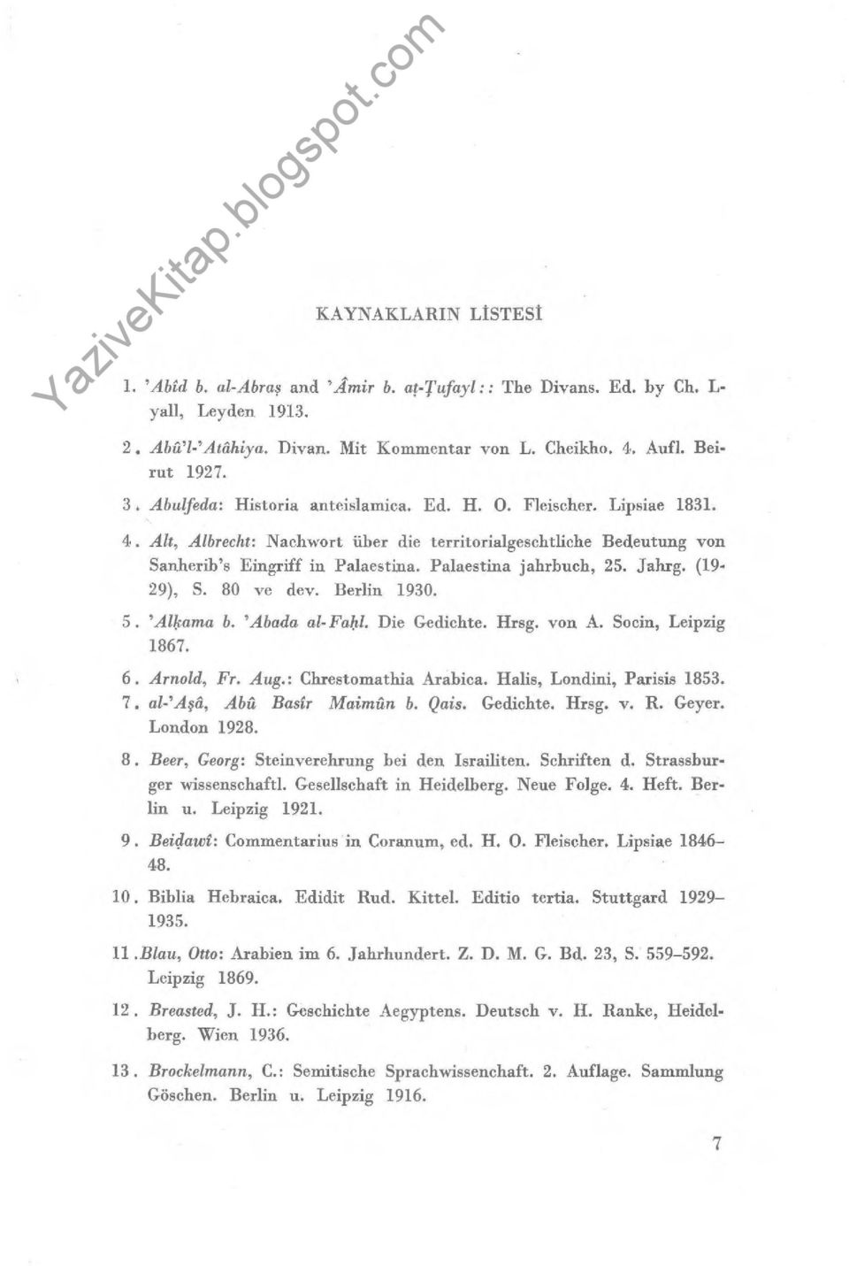 Palaestina jahrbuch, 25. Jahrg. (19-29), S. 80 ve dev. Berlin 1930. 5. 'Alkama b. 'Abada al-fahl. Die Gedichte. Hrsg. von A. Socin, Leipzig 1867. 6. Arnold, Fr. Aug.: Chrestomathia Arabica.