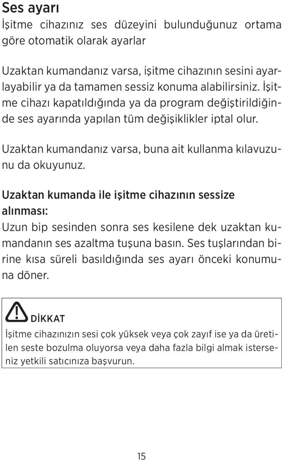 Uzaktan kumandanız varsa, buna ait kullanma kılavuzunu da okuyunuz.