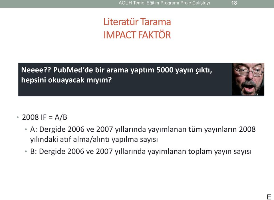 2008 IF = A/B A: Dergide 2006 ve 2007 yıllarında yayımlanan tüm yayınların 2008