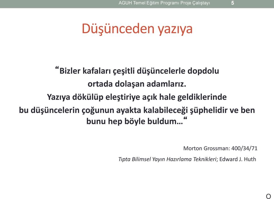 Yazıya dökülüp eleştiriye açık hale geldiklerinde bu düşüncelerin çoğunun ayakta