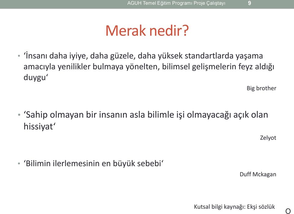 yönelten, bilimsel gelişmelerin feyz aldığı duygu Big brother Sahip olmayan bir insanın asla