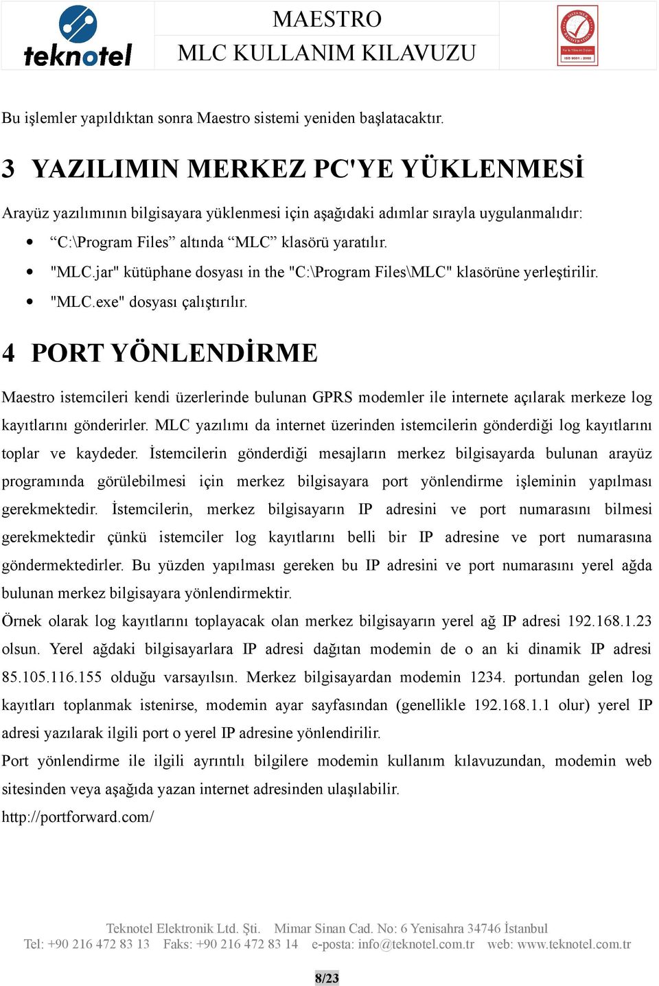 jar" kütüphane dosyası in the "C:\Program Files\MLC" klasörüne yerleştirilir. "MLC.exe" dosyası çalıştırılır.