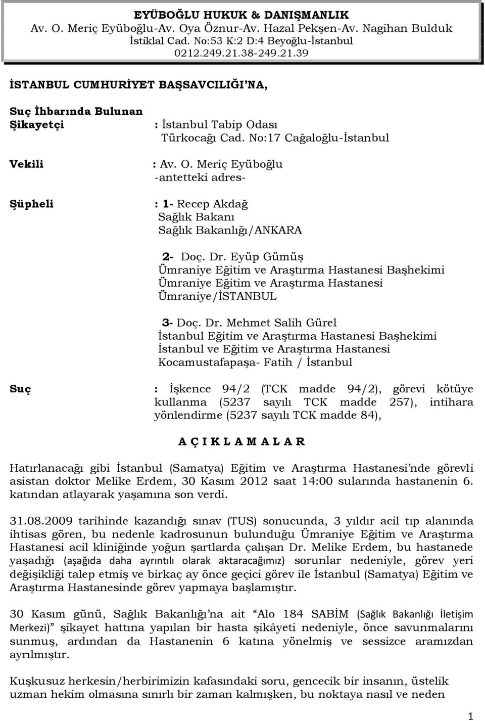 ası Türkocağı Cad. No:17 Cağaloğlu-İstanbul : Av. O. Meriç Eyüboğlu -antetteki adres- : 1- Recep Akdağ Sağlık Bakanı Sağlık Bakanlığı/ANKARA 2- Doç. Dr.