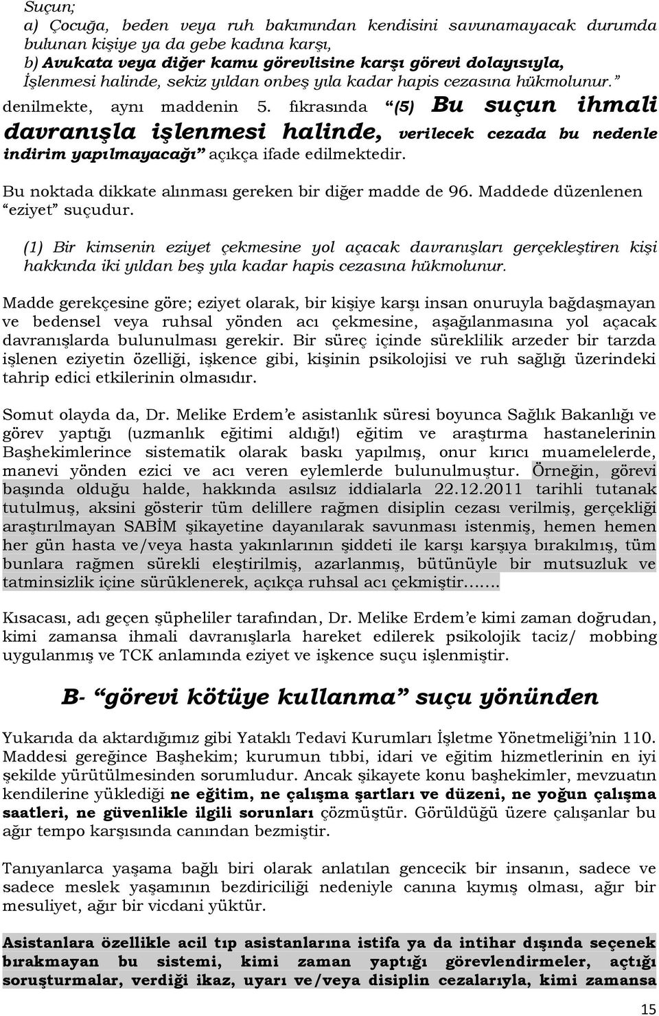 fıkrasında (5) Bu suçun ihmali davranışla işlenmesi halinde, verilecek cezada bu nedenle indirim yapılmayacağı açıkça ifade edilmektedir. Bu noktada dikkate alınması gereken bir diğer madde de 96.