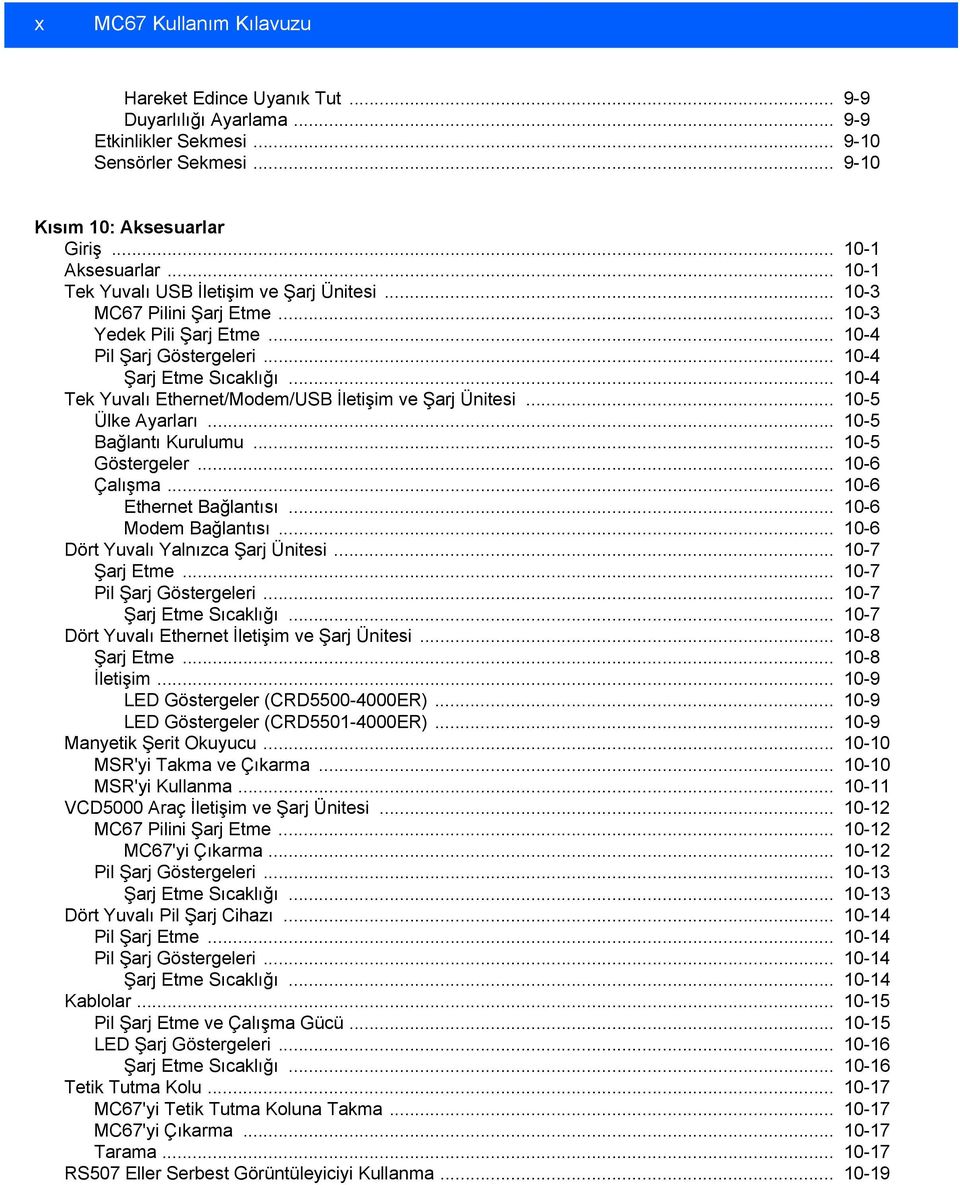 .. 10-4 Tek Yuvalı Ethernet/Modem/USB İletişim ve Şarj Ünitesi... 10-5 Ülke Ayarları... 10-5 Bağlantı Kurulumu... 10-5 Göstergeler... 10-6 Çalışma... 10-6 Ethernet Bağlantısı... 10-6 Modem Bağlantısı.