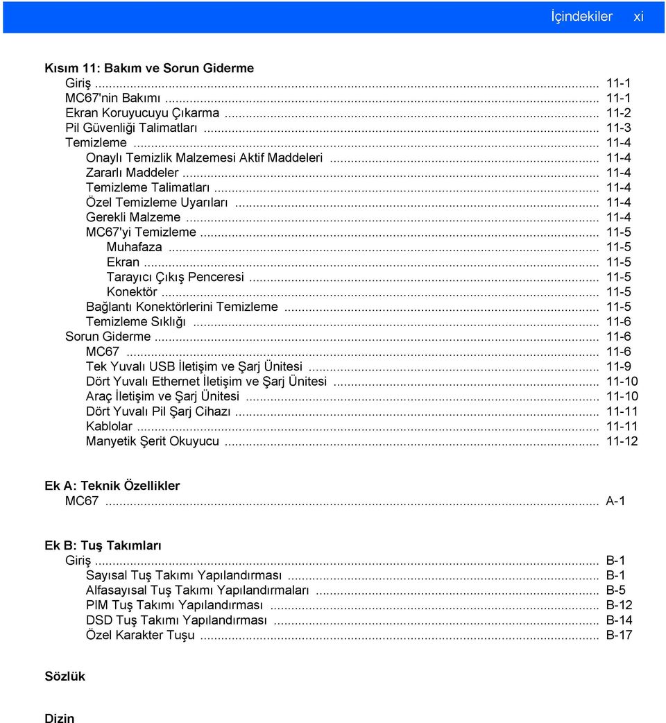 .. 11-5 Muhafaza... 11-5 Ekran... 11-5 Tarayıcı Çıkış Penceresi... 11-5 Konektör... 11-5 Bağlantı Konektörlerini Temizleme... 11-5 Temizleme Sıklığı... 11-6 Sorun Giderme... 11-6 MC67.