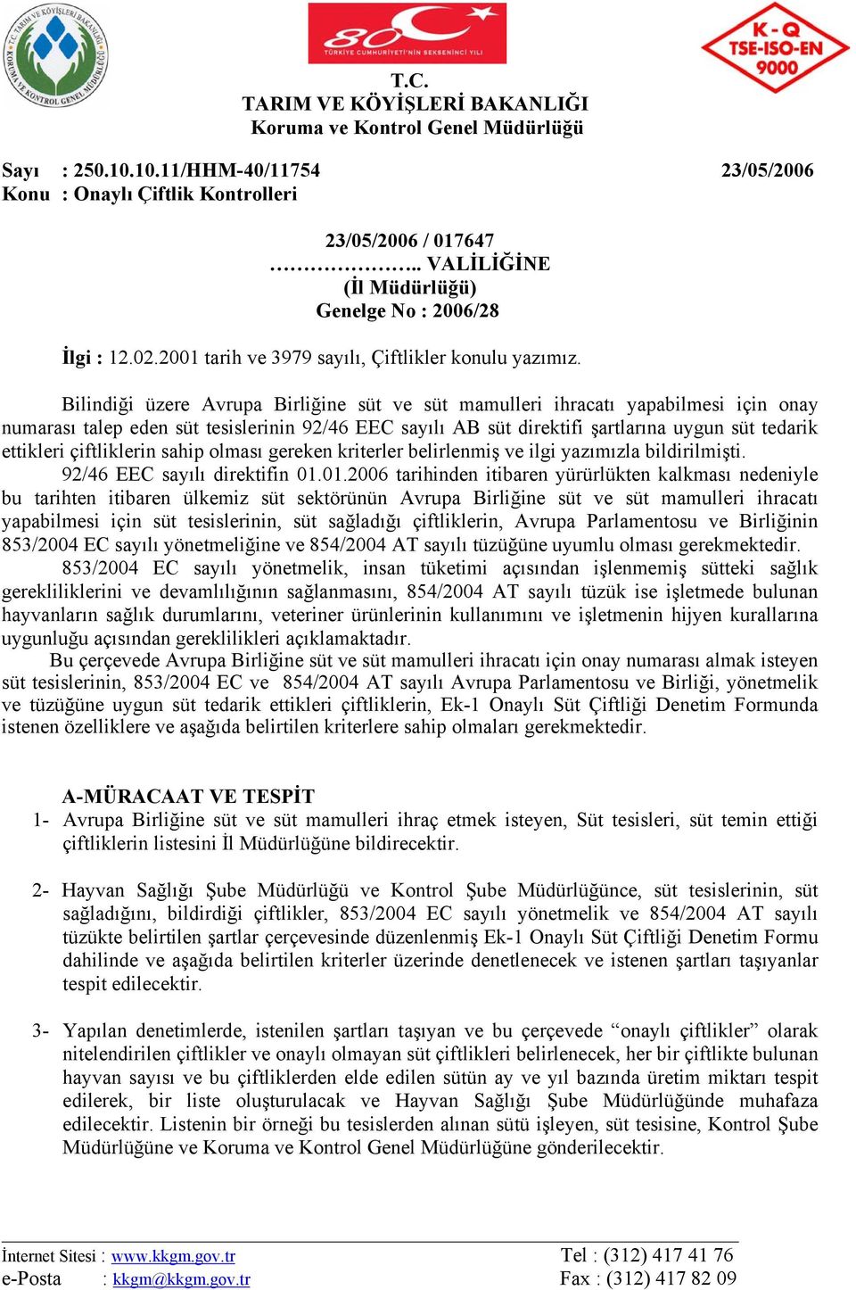 Bilindiği üzere Avrupa Birliğine süt ve süt mamulleri ihracatı yapabilmesi için onay numarası talep eden süt tesislerinin 92/46 EEC sayılı AB süt direktifi şartlarına uygun süt tedarik ettikleri