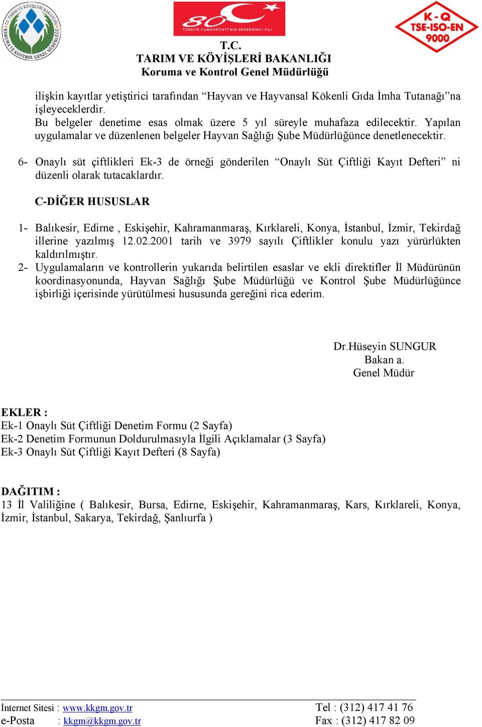 6- Onaylı süt çiftlikleri Ek-3 de örneği gönderilen Onaylı Süt Çiftliği Kayıt Defteri ni düzenli olarak tutacaklardır.