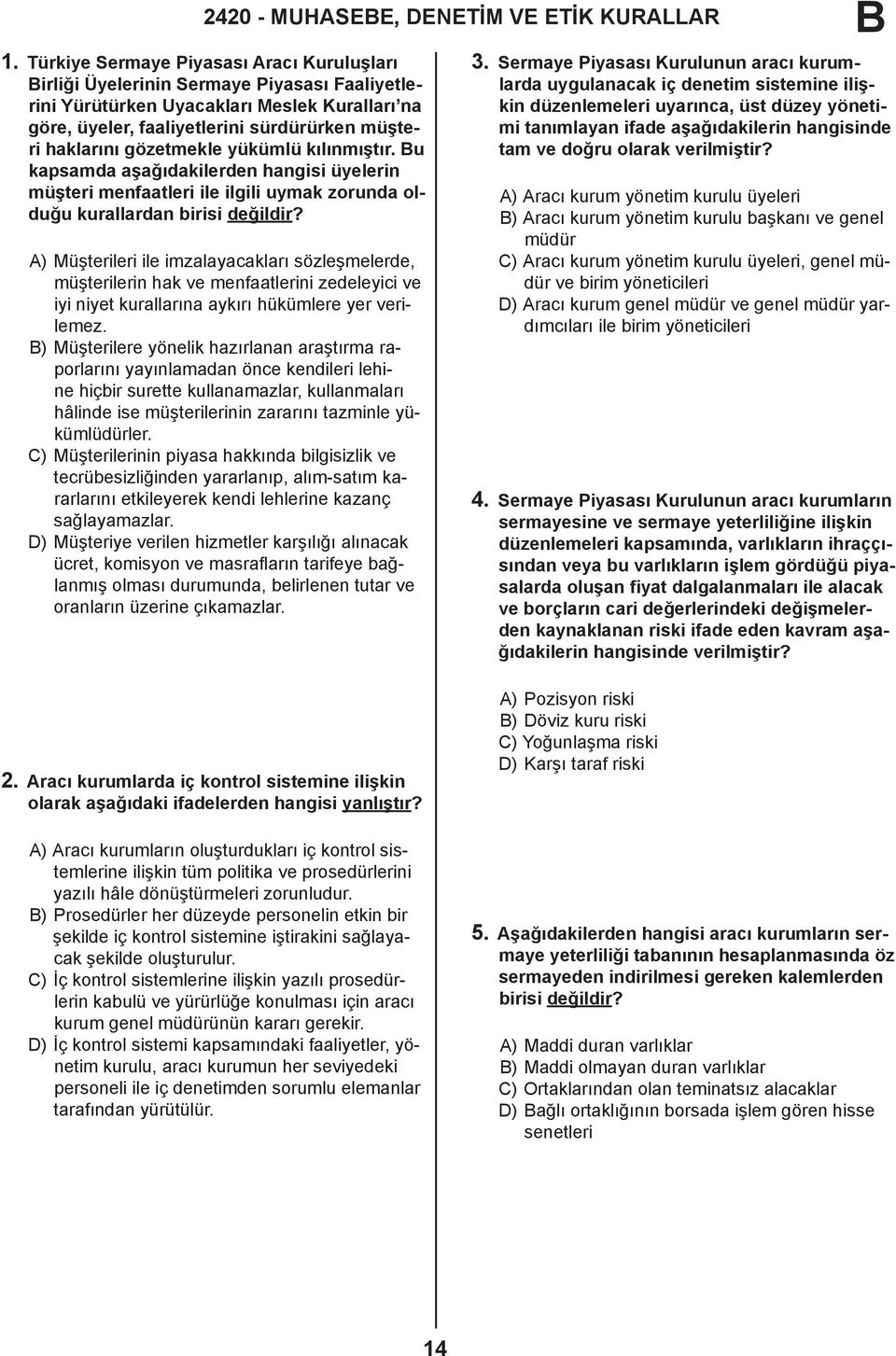 gözetmekle yükümlü kılınmıştır. u kapsamda aşağıdakilerden hangisi üyelerin müşteri menfaatleri ile ilgili uymak zorunda olduğu kurallardan birisi değildir?