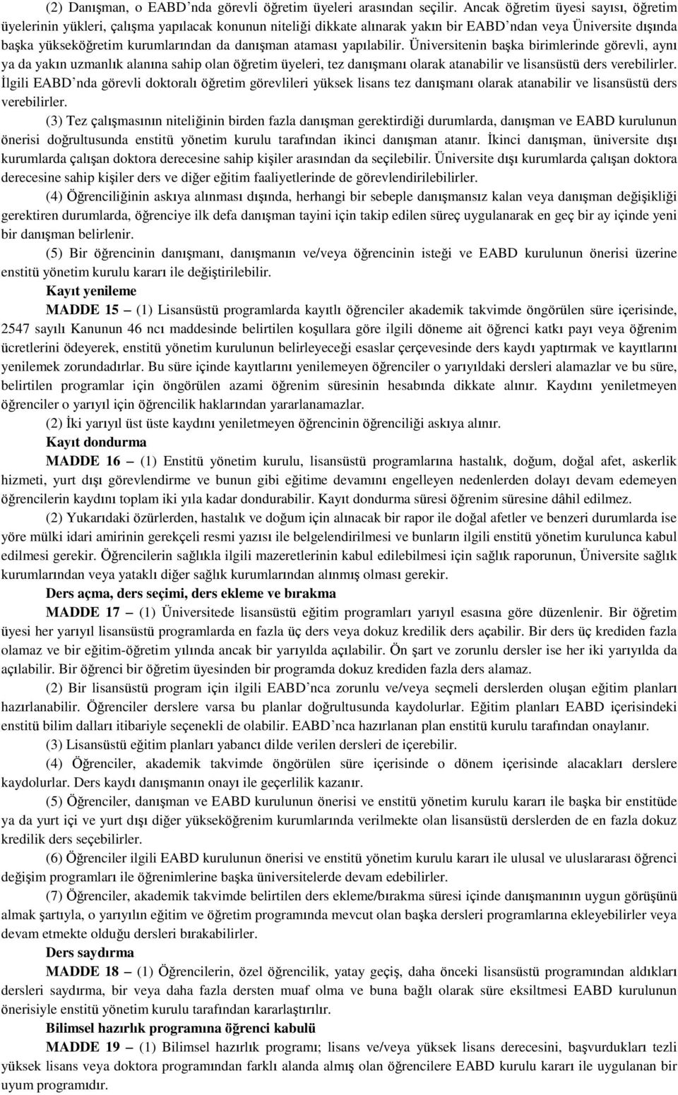 ataması yapılabilir. Üniversitenin başka birimlerinde görevli, aynı ya da yakın uzmanlık alanına sahip olan öğretim üyeleri, tez danışmanı olarak atanabilir ve lisansüstü ders verebilirler.