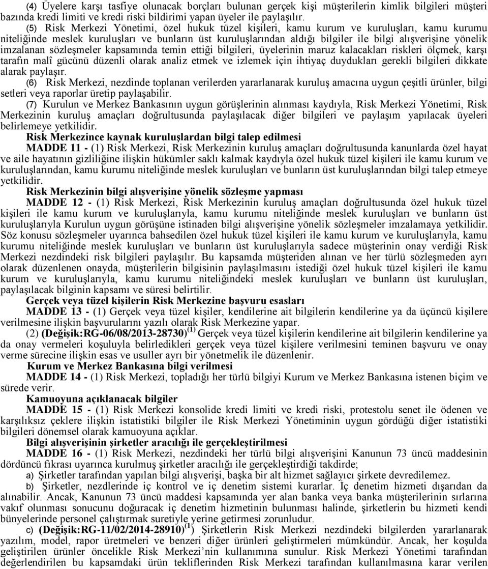 yönelik imzalanan sözleşmeler kapsamında temin ettiği bilgileri, üyelerinin maruz kalacakları riskleri ölçmek, karşı tarafın malî gücünü düzenli olarak analiz etmek ve izlemek için ihtiyaç duydukları