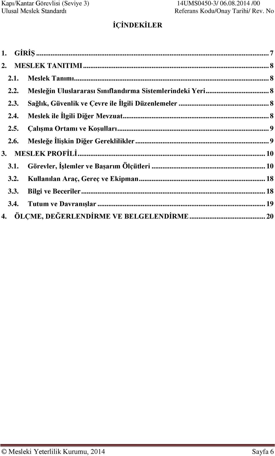 Mesleğe İlişkin Diğer Gereklilikler... 9 3. MESLEK PROFİLİ... 10 3.1. Görevler, İşlemler ve Başarım Ölçütleri... 10 3.2.