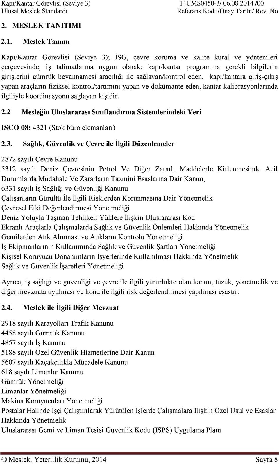 gümrük beyannamesi aracılığı ile sağlayan/kontrol eden, kapı/kantara giriş-çıkış yapan araçların fiziksel kontrol/tartımını yapan ve dokümante eden, kantar kalibrasyonlarında ilgiliyle koordinasyonu