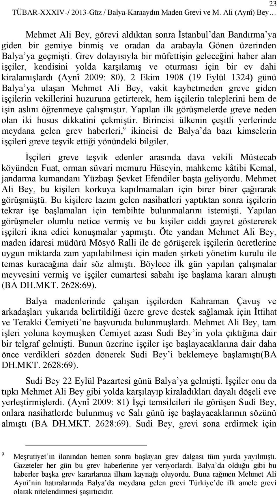 Grev dolayısıyla bir müfettişin geleceğini haber alan işçiler, kendisini yolda karşılamış ve oturması için bir ev dahi kiralamışlardı (Aynî 2009: 80).