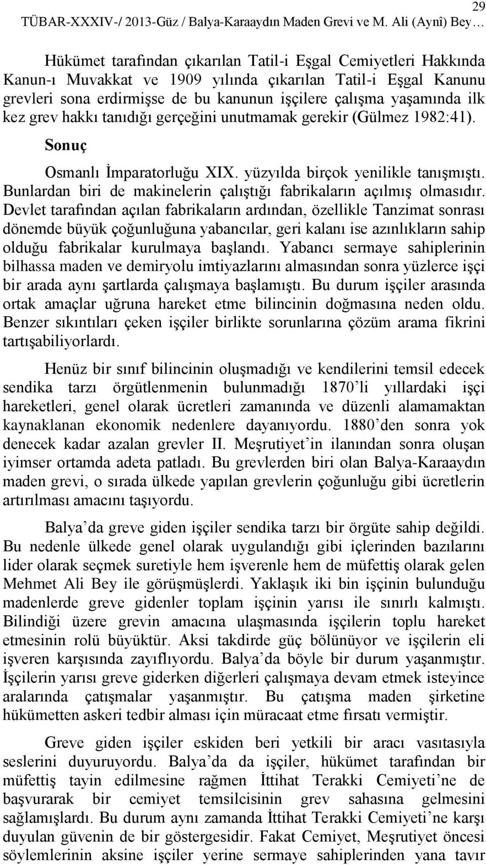 yaşamında ilk kez grev hakkı tanıdığı gerçeğini unutmamak gerekir (Gülmez 1982:41). Sonuç Osmanlı İmparatorluğu XIX. yüzyılda birçok yenilikle tanışmıştı.