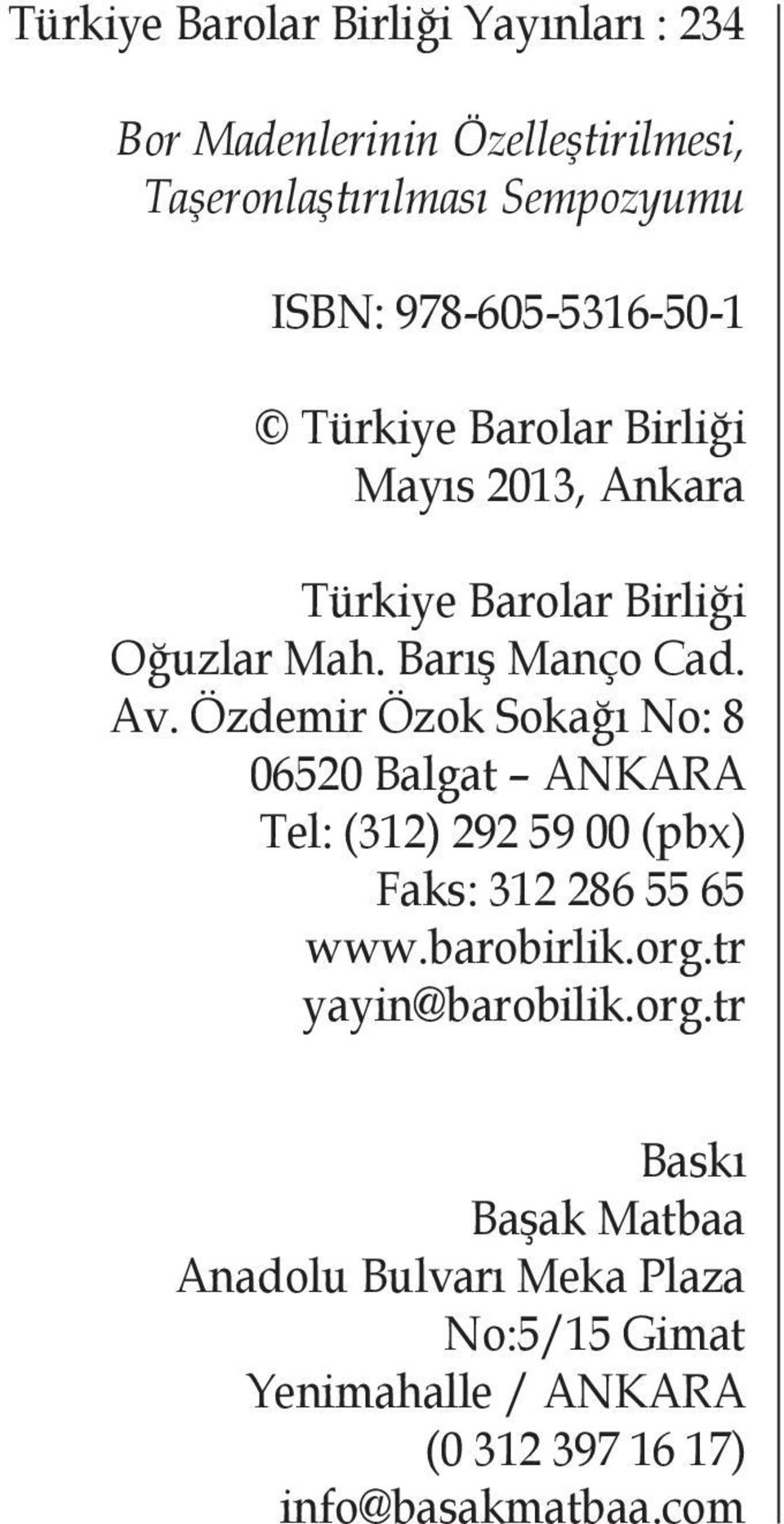 Özdemir Özok Sokağı No: 8 06520 Balgat ANKARA Tel: (312) 292 59 00 (pbx) Faks: 312 286 55 65 www.barobirlik.org.