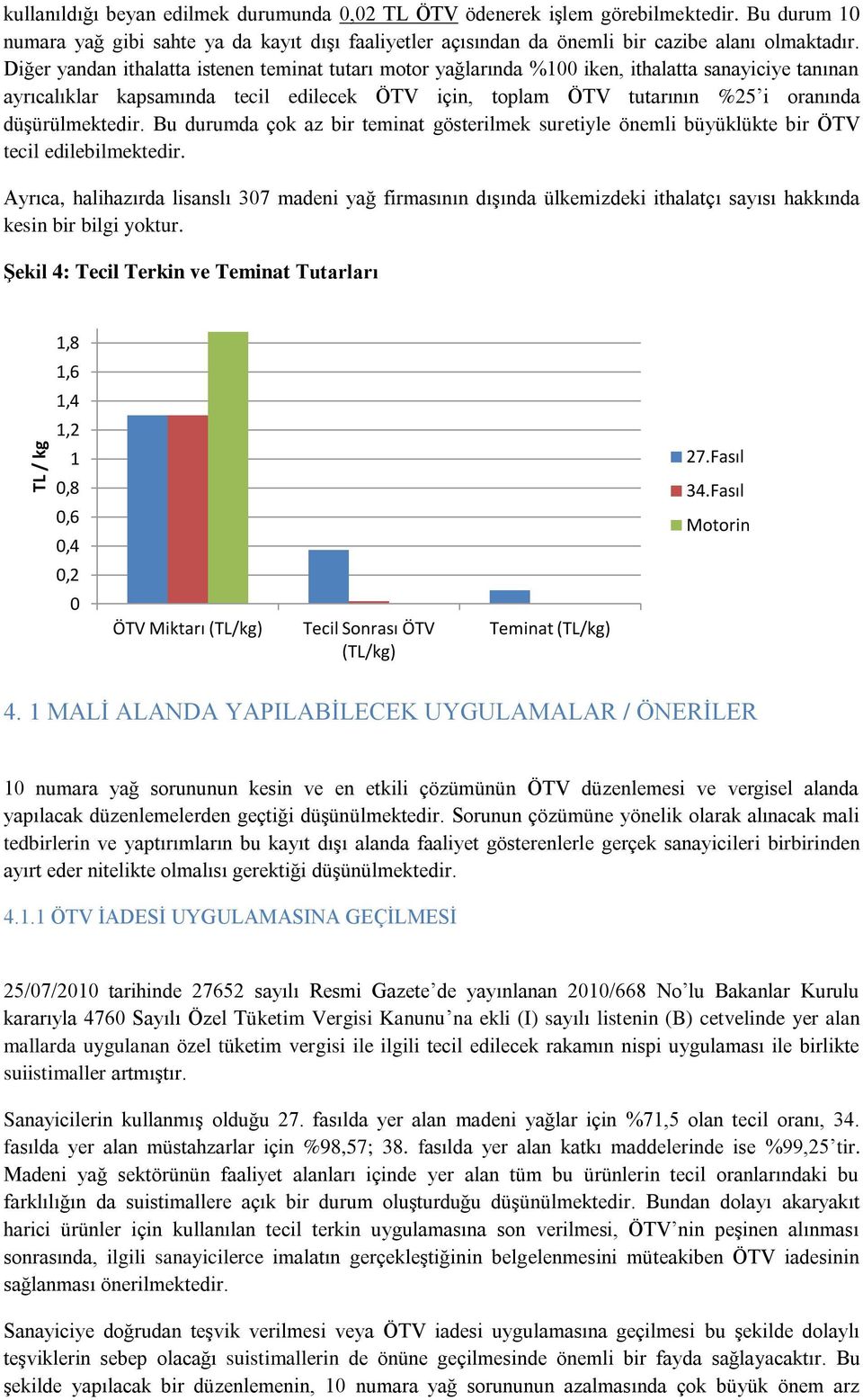 düşürülmektedir. Bu durumda çok az bir teminat gösterilmek suretiyle önemli büyüklükte bir ÖTV tecil edilebilmektedir.