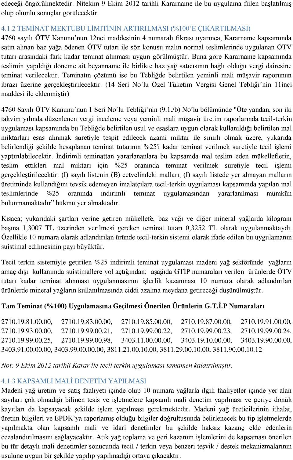 2 TEMİNAT MEKTUBU LİMİTİNİN ARTIRILMASI (%100 E ÇIKARTILMASI) 4760 sayılı ÖTV Kanunu nun 12nci maddesinin 4 numaralı fıkrası uyarınca, Kararname kapsamında satın alınan baz yağa ödenen ÖTV tutarı ile