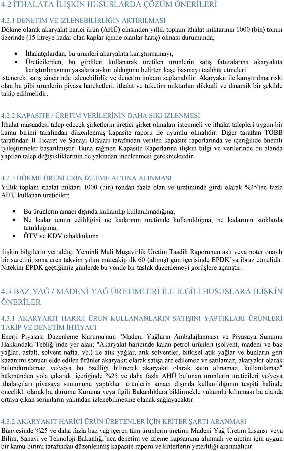 faturalarına akaryakıta karıştırılmasının yasalara aykırı olduğunu belirten kaşe basmayı taahhüt etmeleri istenerek, satış zincirinde izlenebilirlik ve denetim imkanı sağlanabilir.