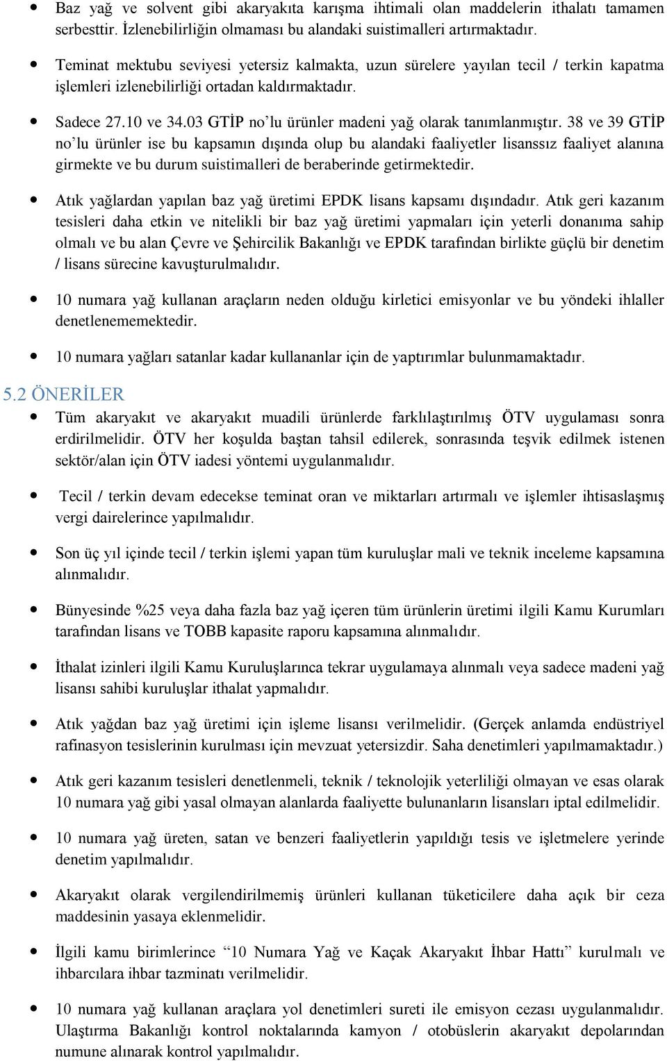 03 GTİP no lu ürünler madeni yağ olarak tanımlanmıştır.