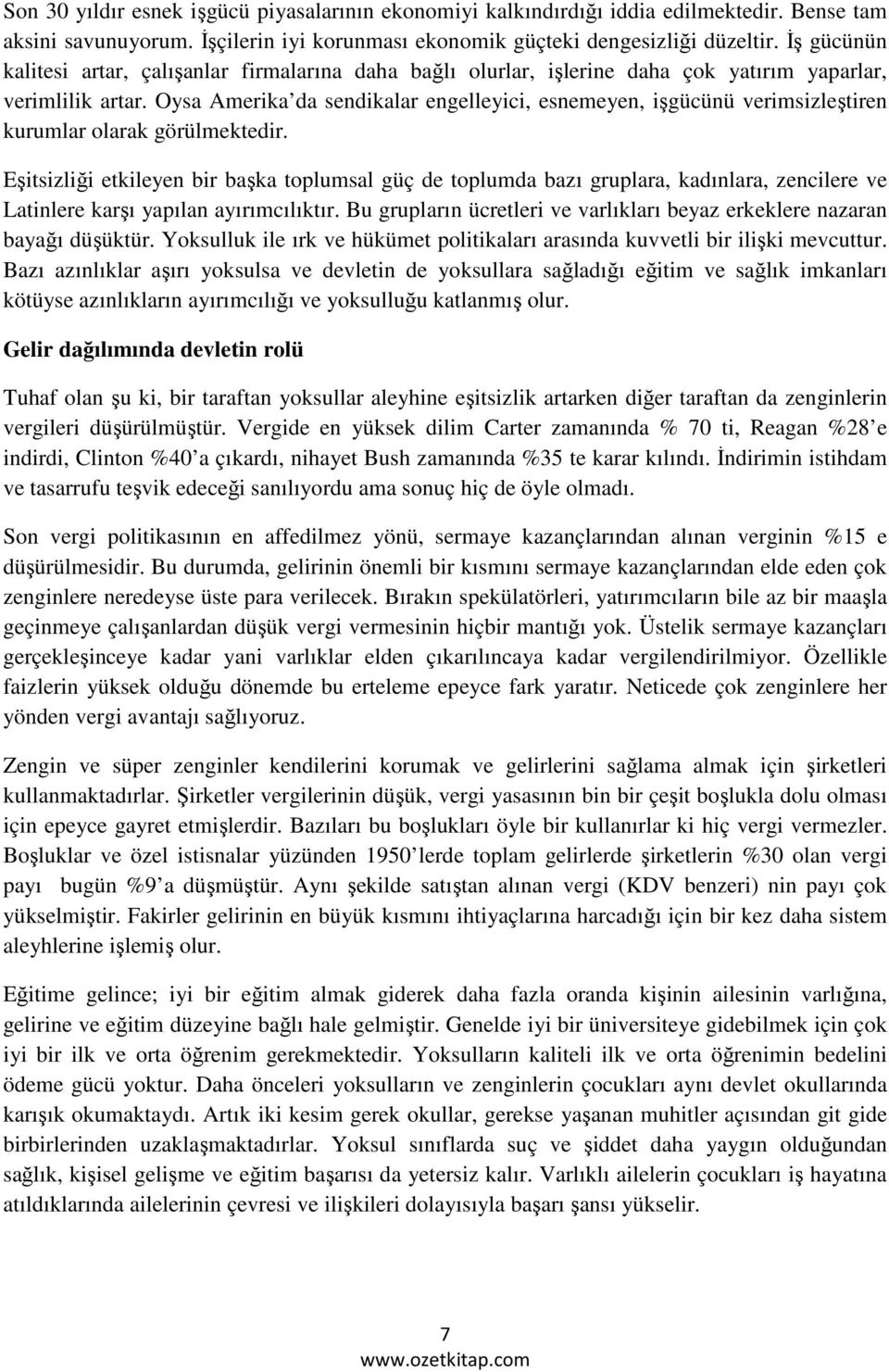 Oysa Amerika da sendikalar engelleyici, esnemeyen, işgücünü verimsizleştiren kurumlar olarak görülmektedir.