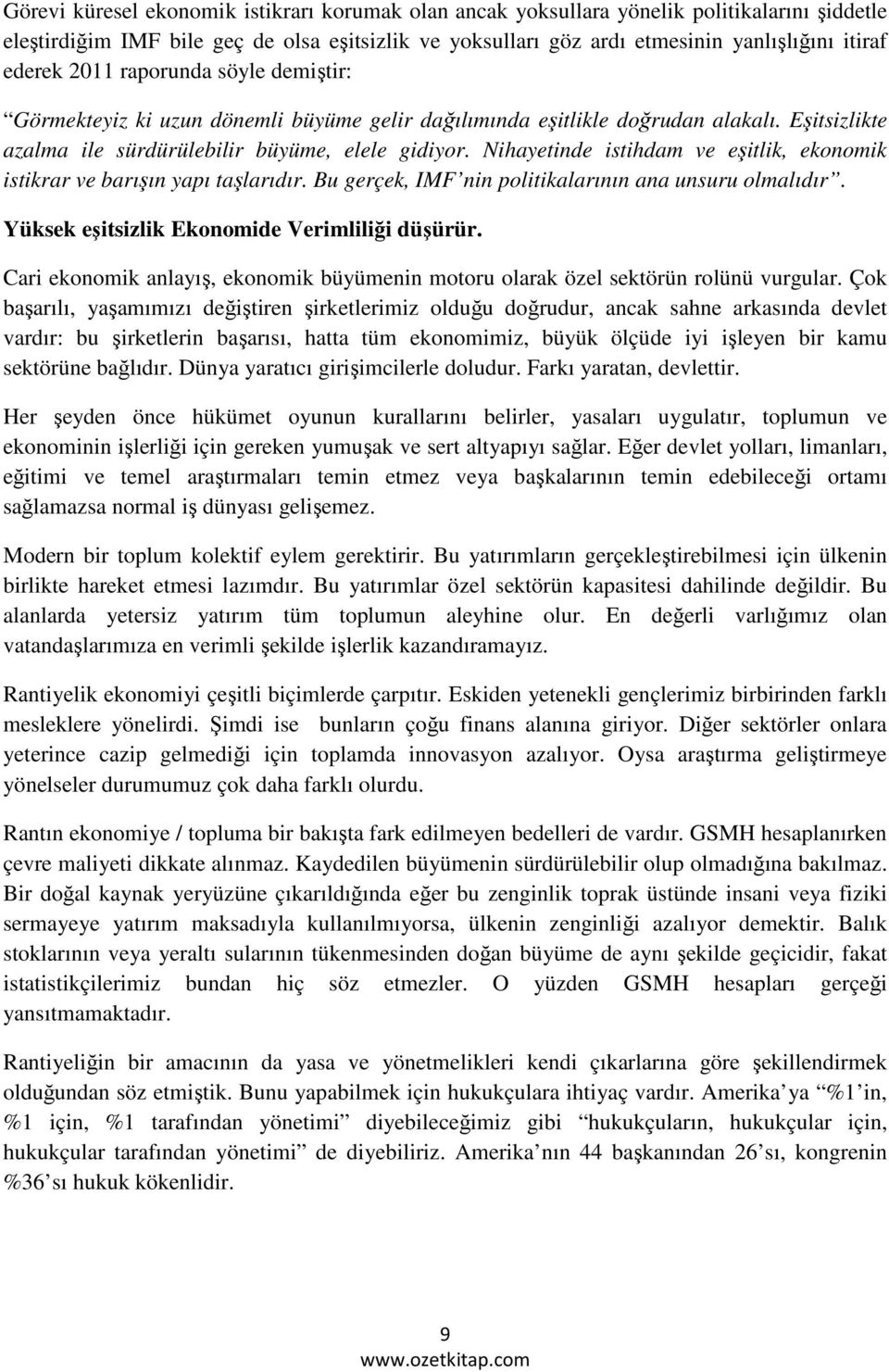 Nihayetinde istihdam ve eşitlik, ekonomik istikrar ve barışın yapı taşlarıdır. Bu gerçek, IMF nin politikalarının ana unsuru olmalıdır. Yüksek eşitsizlik Ekonomide Verimliliği düşürür.