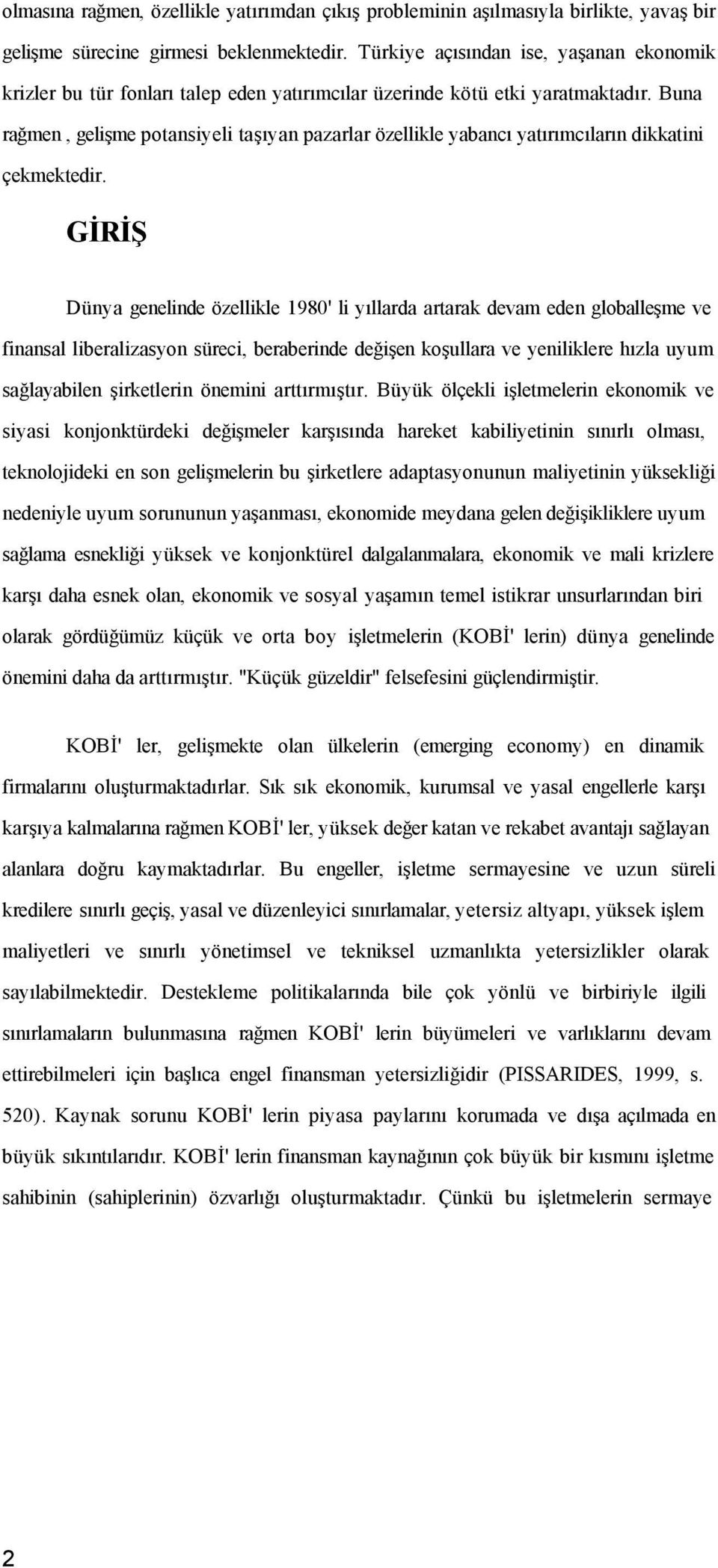 Buna rağmen, gelişme potansiyeli taşıyan pazarlar özellikle yabancı yatırımcıların dikkatini çekmektedir.