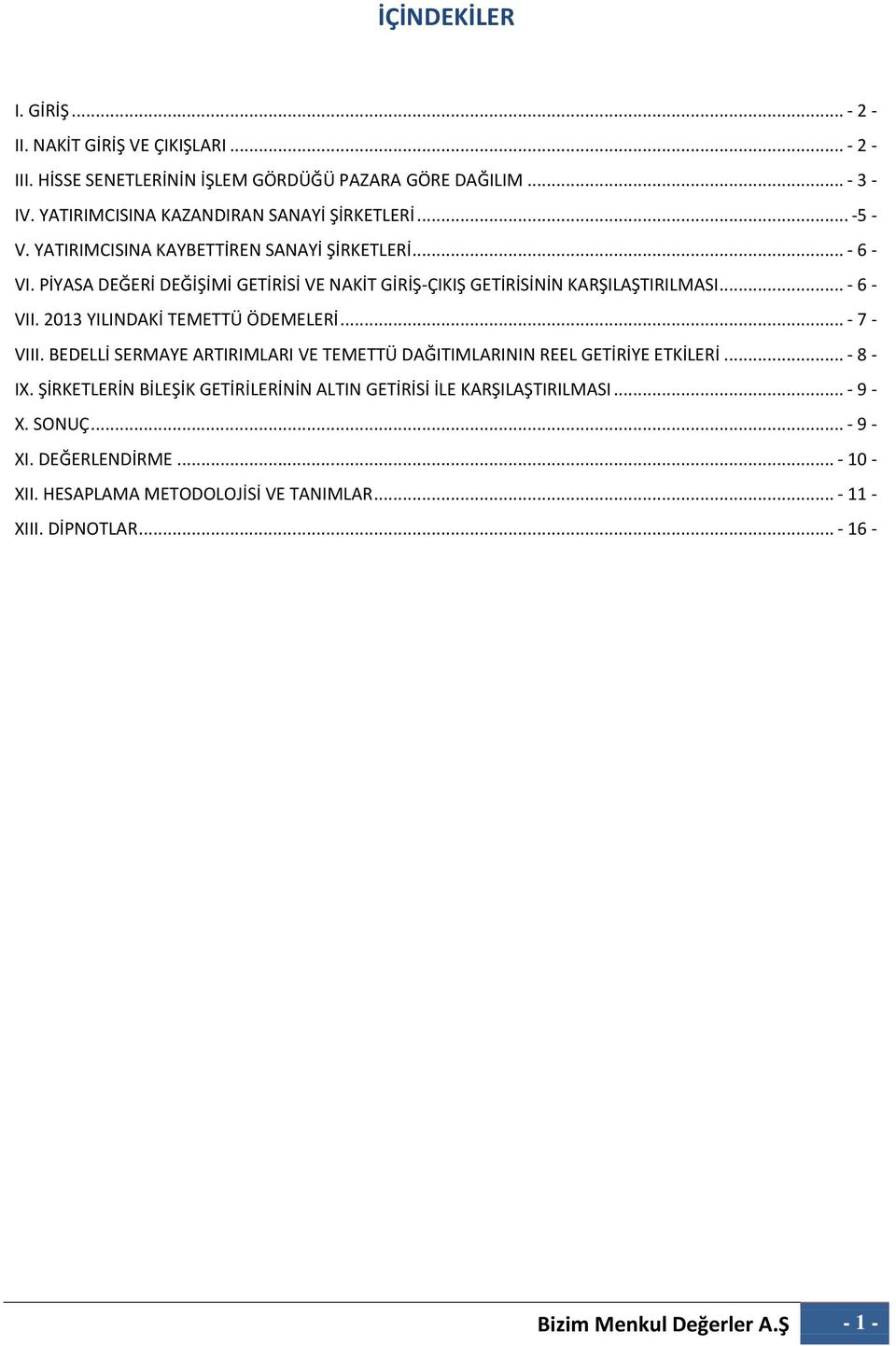 PİYASA DEĞERİ DEĞİŞİMİ GETİRİSİ VE NAKİT GİRİŞ-ÇIKIŞ GETİRİSİNİN KARŞILAŞTIRILMASI... - 6 - VII. 2013 YILINDAKİ TEMETTÜ ÖDEMELERİ... - 7 - VIII.