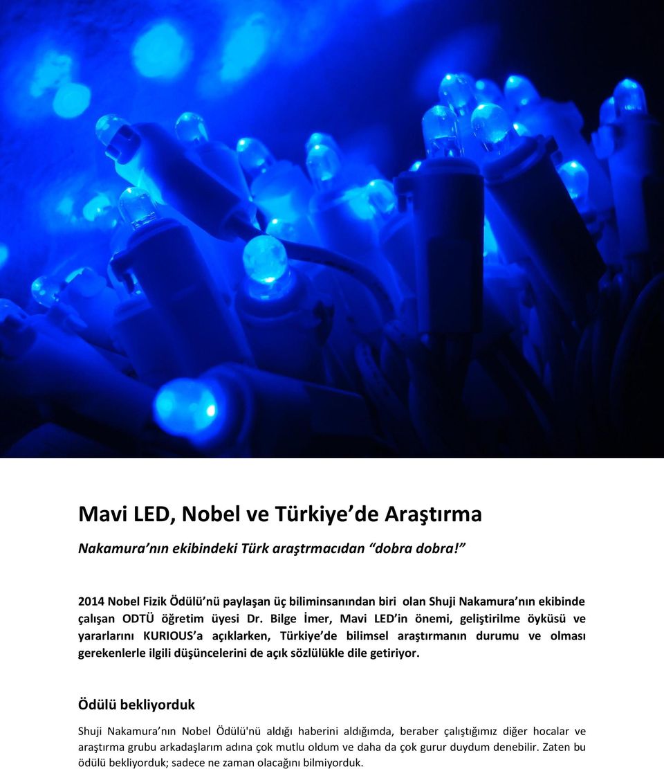 Bilge İmer, Mavi LED in önemi, geliştirilme öyküsü ve yararlarını KURIOUS a açıklarken, Türkiye de bilimsel araştırmanın durumu ve olması gerekenlerle ilgili düşüncelerini de