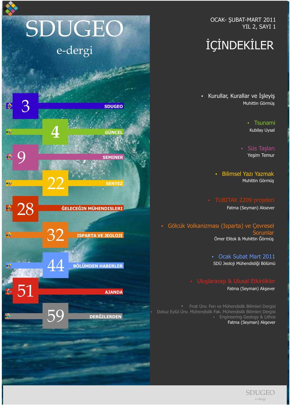 Sorunlar Ömer Elitok & Muhittin Görmüs 44 BÖLÜMDEN HABERLER Ocak Subat Mart 2011 SDÜ Jeoloji Mühendisliði Bölümü 51 AJANDA Uluslararasý & Ulusal Etkinlikler Fatma (Seyman)