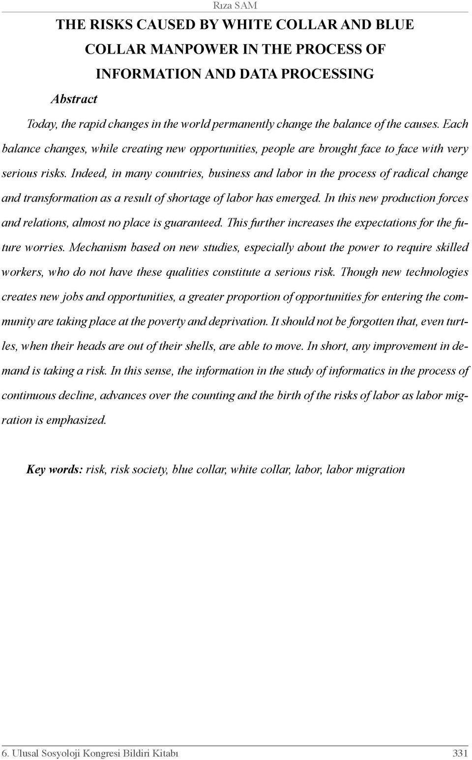 Indeed, in many countries, business and labor in the process of radical change and transformation as a result of shortage of labor has emerged.