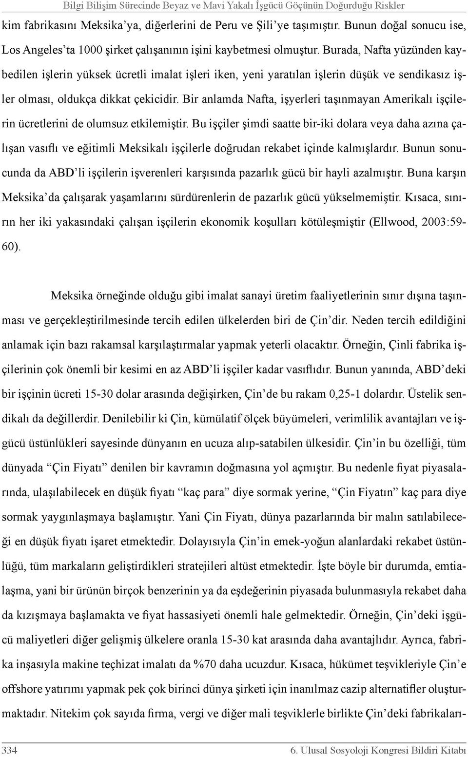 Burada, Nafta yüzünden kaybedilen işlerin yüksek ücretli imalat işleri iken, yeni yaratılan işlerin düşük ve sendikasız işler olması, oldukça dikkat çekicidir.